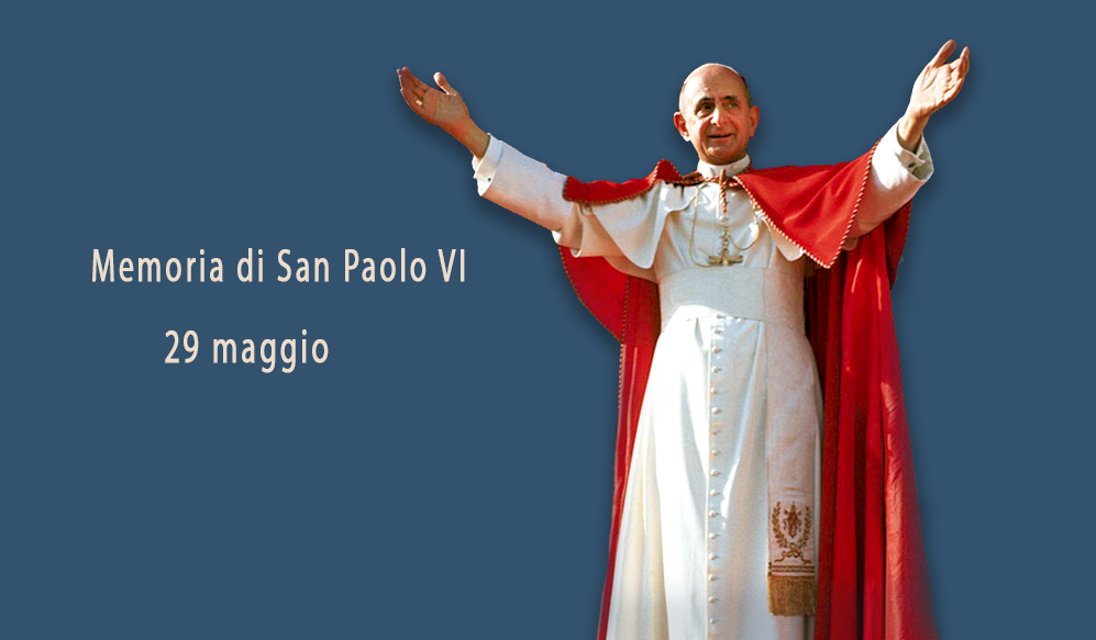 29 maggio S. Paolo VI papa